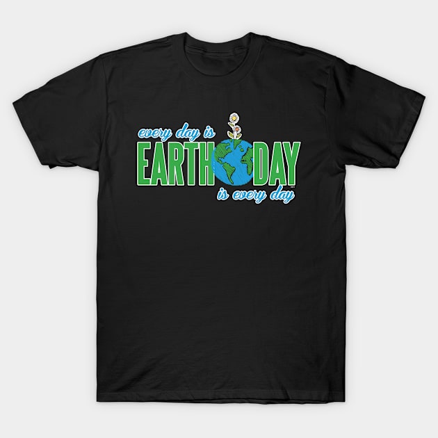 Every day is Earth Day T-Shirt by creative